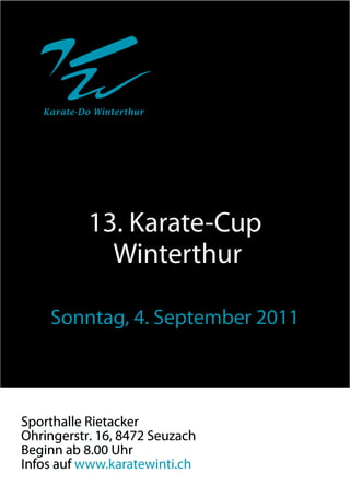 Karate-Do Winterthur




           13. Karate-Cup
             Winterthur

    Sonntag, 4. September 2011



Sporthalle Rietacker
Ohringerstr. 16, 8472 Seuzach
Beginn ab 8.00 Uhr
Infos auf www.karatewinti.ch
 