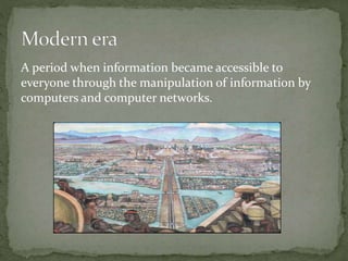 A period when information became accessible to
everyone through the manipulation of information by
computers and computer networks.
 