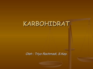 KARBOHIDRAT



Oleh : Triyo Rachmadi, S.Kep.
 