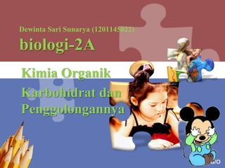 Dewinta Sari Sunarya (1201145022)

biologi-2A
Kimia Organik
Karbohidrat dan
Penggolongannya


                                    L/O/G/O
 