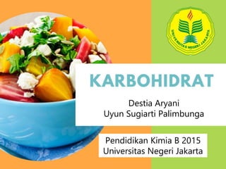 Pendidikan Kimia B 2015
Universitas Negeri Jakarta
Destia Aryani
Uyun Sugiarti Palimbunga
 