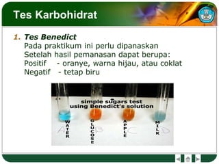 Tes Karbohidrat
1. Tes Benedict
Pada praktikum ini perlu dipanaskan
Setelah hasil pemanasan dapat berupa:
Positif - oranye, warna hijau, atau coklat
Negatif - tetap biru
 
