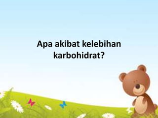 Apa akibat kelebihan
karbohidrat?
 