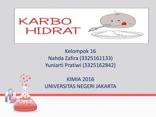 Kelompok 16
Nahda Zafira (3325161133)
Yuniarti Pratiwi (3325162842)
KIMIA 2016
UNIVERSITAS NEGERI JAKARTA
 