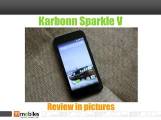 Karbonn Sparkle V 
Review in pictures 
 