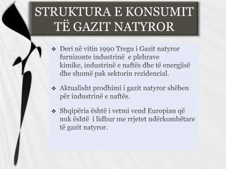 STRUKTURA E KONSUMIT
TË GAZIT NATYROR






 