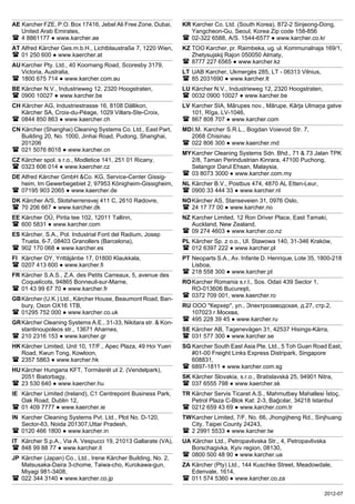 2012-07 
–––––––––––––––––––––––––––––––––––––––––––––––––––––––––––––––––––––––––––––––––––––––––––––––––––––––––––––––––– 
AE Karcher FZE, P.O. Box 17416, Jebel Ali Free Zone, Dubai, 
United Arab Emirates, 
 4 8861177 ● www.karcher.ae 
–––––––––––––––––––––––––––––––––––––––––––––––––––––––––––––––––––––––––––––––––––––––––––––––––––––––––––––––––– 
AT Alfred Kärcher Ges.m.b.H., Lichtblaustraße 7, 1220 Wien, 
 01 250 600 ● www.kaercher.at 
–––––––––––––––––––––––––––––––––––––––––––––––––––––––––––––––––––––––––––––––––––––––––––––––––––––––––––––––––– 
AUKarcher Pty. Ltd., 40 Koornang Road, Scoresby 3179, 
Victoria, Australia, 
 1800 675 714 ● www.karcher.com.au 
–––––––––––––––––––––––––––––––––––––––––––––––––––––––––––––––––––––––––––––––––––––––––––––––––––––––––––––––––– 
BE Kärcher N.V., Industrieweg 12, 2320 Hoogstraten, 
 0900 10027 ● www.karcher.be 
–––––––––––––––––––––––––––––––––––––––––––––––––––––––––––––––––––––––––––––––––––––––––––––––––––––––––––––––––– 
CH Kärcher AG, Industriestrasse 16, 8108 Dällikon, 
Kärcher SA, Croix-du-Péage, 1029 Villars-Ste-Croix, 
 0844 850 863 ● www.kaercher.ch 
–––––––––––––––––––––––––––––––––––––––––––––––––––––––––––––––––––––––––––––––––––––––––––––––––––––––––––––––––– 
CN Kärcher (Shanghai) Cleaning Systems Co. Ltd., East Part, 
Building 20, No. 1000, Jinhai Road, Pudong, Shanghai, 
201206 
 021 5076 8018 ● www.karcher.cn 
–––––––––––––––––––––––––––––––––––––––––––––––––––––––––––––––––––––––––––––––––––––––––––––––––––––––––––––––––– 
CZ Kärcher spol. s r.o., Modletice 141, 251 01 Ricany, 
 0323 606 014 ● www.kaercher.cz 
–––––––––––––––––––––––––––––––––––––––––––––––––––––––––––––––––––––––––––––––––––––––––––––––––––––––––––––––––– 
DE Alfred Kärcher GmbH Co. KG, Service-Center Gissig-heim, 
Im Gewerbegebiet 2, 97953 Königheim-Gissigheim, 
 07195 903 2065 ● www.kaercher.de 
–––––––––––––––––––––––––––––––––––––––––––––––––––––––––––––––––––––––––––––––––––––––––––––––––––––––––––––––––– 
DK Kärcher A/S, Slotsherrensvej 411 C, 2610 Rødovre, 
 70 206 667 ● www.karcher.dk 
–––––––––––––––––––––––––––––––––––––––––––––––––––––––––––––––––––––––––––––––––––––––––––––––––––––––––––––––––– 
EE Kärcher OÜ, Pirita tee 102, 12011 Tallinn, 
 600 5831 ● www.karcher.com 
–––––––––––––––––––––––––––––––––––––––––––––––––––––––––––––––––––––––––––––––––––––––––––––––––––––––––––––––––– 
ES Kärcher, S.A., Pol. Industrial Font del Radium, Josep 
Trueta, 6-7, 08403 Granollers (Barcelona), 
 902 170 068 ● www.karcher.es 
–––––––––––––––––––––––––––––––––––––––––––––––––––––––––––––––––––––––––––––––––––––––––––––––––––––––––––––––––– 
FI Kärcher OY, Yrittäjäntie 17, 01800 Klaukkala, 
 0207 413 600 ● www.karcher.fi 
–––––––––––––––––––––––––––––––––––––––––––––––––––––––––––––––––––––––––––––––––––––––––––––––––––––––––––––––––– 
FR Kärcher S.A.S., Z.A. des Petits Carreaux, 5, avenue des 
Coquelicots, 94865 Bonneuil-sur-Marne, 
 01 43 99 67 70 ● www.karcher.fr 
–––––––––––––––––––––––––––––––––––––––––––––––––––––––––––––––––––––––––––––––––––––––––––––––––––––––––––––––––– 
GBKärcher (U.K.) Ltd., Kärcher House, Beaumont Road, Ban-bury, 
Oxon OX16 1TB, 
 01295 752 000 ● www.karcher.co.uk 
–––––––––––––––––––––––––––––––––––––––––––––––––––––––––––––––––––––––––––––––––––––––––––––––––––––––––––––––––– 
GRKärcher Cleaning Systems A.E., 31-33, Nikitara str.  Kon-stantinoupoleos 
str., 13671 Aharnes, 
 210 2316 153 ● www.karcher.gr 
–––––––––––––––––––––––––––––––––––––––––––––––––––––––––––––––––––––––––––––––––––––––––––––––––––––––––––––––––– 
HKKärcher Limited, Unit 10, 17/F., Apec Plaza, 49 Hoi Yuen 
Road, Kwun Tong, Kowloon, 
 2357 5863 ● www.karcher.hk 
–––––––––––––––––––––––––––––––––––––––––––––––––––––––––––––––––––––––––––––––––––––––––––––––––––––––––––––––––– 
HUKärcher Hungaria KFT, Tormásrét ut 2. (Vendelpark), 
2051 Biatorbagy, 
 23 530 640 ● www.kaercher.hu 
–––––––––––––––––––––––––––––––––––––––––––––––––––––––––––––––––––––––––––––––––––––––––––––––––––––––––––––––––– 
IE Kärcher Limited (Ireland), C1 Centrepoint Business Park, 
Oak Road, Dublin 12, 
 01 409 7777 ● www.kaercher.ie 
–––––––––––––––––––––––––––––––––––––––––––––––––––––––––––––––––––––––––––––––––––––––––––––––––––––––––––––––––– 
IN Karcher Cleaning Systems Pvt. Ltd., Plot No. D-120, 
Sector-63, Noida 201307,Uttar Pradesh, 
 0120 466 1800 ● www.karcher.in 
–––––––––––––––––––––––––––––––––––––––––––––––––––––––––––––––––––––––––––––––––––––––––––––––––––––––––––––––––– 
IT Kärcher S.p.A., Via A. Vespucci 19, 21013 Gallarate (VA), 
 848 99 88 77 ● www.karcher.it 
–––––––––––––––––––––––––––––––––––––––––––––––––––––––––––––––––––––––––––––––––––––––––––––––––––––––––––––––––– 
JP Kärcher (Japan) Co., Ltd., Irene Kärcher Building, No. 2, 
Matsusaka-Daira 3-chome, Taiwa-cho, Kurokawa-gun, 
Miyagi 981-3408, 
 022 344 3140 ● www.karcher.co.jp 
–––––––––––––––––––––––––––––––––––––––––––––––––––––––––––––––––––––––––––––––––––––––––––––––––––––––––––––––––– 
–––––––––––––––––––––––––––––––––––––––––––––––––––––––––––––––––––––––––––––––––––––––––––––––––––––––––––––––––– 
KR Karcher Co. Ltd. (South Korea), 872-2 Sinjeong-Dong, 
Yangcheon-Gu, Seoul, Korea Zip code 158-856 
 02-322 6588, A/S. 1544-6577 ● www.karcher.co.kr 
–––––––––––––––––––––––––––––––––––––––––––––––––––––––––––––––––––––––––––––––––––––––––––––––––––––––––––––––––– 
KZ TOO Karcher, pr. Raimbeka, ug. ul. Kommunalnaja 169/1, 
Zhetysujskij Rajon 050050 Almaty, 
 8777 227 6565 ● www.karcher.kz 
–––––––––––––––––––––––––––––––––––––––––––––––––––––––––––––––––––––––––––––––––––––––––––––––––––––––––––––––––– 
LT UAB Karcher, Ukmergès 285, LT - 06313 Vilnius, 
 85 2031690 ● www.karcher.lt 
–––––––––––––––––––––––––––––––––––––––––––––––––––––––––––––––––––––––––––––––––––––––––––––––––––––––––––––––––– 
LU Kärcher N.V., Industrieweg 12, 2320 Hoogstraten, 
 0032 0900 10027 ● www.karcher.be 
–––––––––––––––––––––––––––––––––––––––––––––––––––––––––––––––––––––––––––––––––––––––––––––––––––––––––––––––––– 
LV Karcher SIA, Mārupes nov., Mārupe, Kārļa Ulmaņa gatve 
101, Rīga, LV-1046, 
 867 808 707 ● www.karcher.com 
–––––––––––––––––––––––––––––––––––––––––––––––––––––––––––––––––––––––––––––––––––––––––––––––––––––––––––––––––– 
MDI.M. Karcher S.R.L., Bogdan Voievod Str. 7, 
2068 Chisinau 
 022 806 300 ● www.kaercher.md 
–––––––––––––––––––––––––––––––––––––––––––––––––––––––––––––––––––––––––––––––––––––––––––––––––––––––––––––––––– 
MYKarcher Cleaning Systems Sdn. Bhd., 71  73 Jalan TPK 
2/8, Taman Perindustrian Kinrara, 47100 Puchong, 
Selangor Darul Ehsan, Malaysia, 
 03 8073 3000 ● www.karcher.com.my 
–––––––––––––––––––––––––––––––––––––––––––––––––––––––––––––––––––––––––––––––––––––––––––––––––––––––––––––––––– 
NL Kärcher B.V., Postbus 474, 4870 AL Etten-Leur, 
 0900 33 444 33 ● www.karcher.nl 
–––––––––––––––––––––––––––––––––––––––––––––––––––––––––––––––––––––––––––––––––––––––––––––––––––––––––––––––––– 
NOKärcher AS, Stanseveien 31, 0976 Oslo, 
 24 17 77 00 ● www.karcher.no 
–––––––––––––––––––––––––––––––––––––––––––––––––––––––––––––––––––––––––––––––––––––––––––––––––––––––––––––––––– 
NZ Karcher Limited, 12 Ron Driver Place, East Tamaki, 
Auckland, New Zealand, 
 09 274 4603 ● www.karcher.co.nz 
–––––––––––––––––––––––––––––––––––––––––––––––––––––––––––––––––––––––––––––––––––––––––––––––––––––––––––––––––– 
PL Kärcher Sp. z o.o., Ul. Stawowa 140, 31-346 Kraków, 
 012 6397 222 ● www.karcher.pl 
–––––––––––––––––––––––––––––––––––––––––––––––––––––––––––––––––––––––––––––––––––––––––––––––––––––––––––––––––– 
PT Neoparts S.A., Av. Infante D. Henrique, Lote 35, 1800-218 
Lisboa, 
 218 558 300 ● www.karcher.pt 
–––––––––––––––––––––––––––––––––––––––––––––––––––––––––––––––––––––––––––––––––––––––––––––––––––––––––––––––––– 
ROKarcher Romania s.r.l., Sos. Odaii 439 Sector 1, 
RO-013606 Bucureşti, 
 0372 709 001, www.kaercher.ro 
–––––––––––––––––––––––––––––––––––––––––––––––––––––––––––––––––––––––––––––––––––––––––––––––––––––––––––––––––– 
RU ООО Керхер, ул., Электрозаводская, д.27, стр.2, 
107023 г.Москва, 
 495 228 39 45 ● www.karcher.ru 
–––––––––––––––––––––––––––––––––––––––––––––––––––––––––––––––––––––––––––––––––––––––––––––––––––––––––––––––––– 
SE Kärcher AB, Tagenevägen 31, 42537 Hisings-Kärra, 
 031 577 300 ● www.karcher.se 
–––––––––––––––––––––––––––––––––––––––––––––––––––––––––––––––––––––––––––––––––––––––––––––––––––––––––––––––––– 
SG Karcher South East Asia Pte. Ltd., 5 Toh Guan Road East, 
#01-00 Freight Links Express Distripark, Singapore 
608831, 
 6897-1811 ● www.karcher.com.sg 
–––––––––––––––––––––––––––––––––––––––––––––––––––––––––––––––––––––––––––––––––––––––––––––––––––––––––––––––––– 
SK Kärcher Slovakia, s.r.o., Bratislavská 25, 94901 Nitra, 
 037 6555 798 ● www.kaercher.sk 
–––––––––––––––––––––––––––––––––––––––––––––––––––––––––––––––––––––––––––––––––––––––––––––––––––––––––––––––––– 
TR Kärcher Servis Ticaret A.S., Mahmutbey Mahallesi İstoç, 
Petrol Plaza C-Blok Kat: 2-3, Bağcılar, 34218 Istanbul 
 0212 659 43 69 ● www.karcher.com.tr 
–––––––––––––––––––––––––––––––––––––––––––––––––––––––––––––––––––––––––––––––––––––––––––––––––––––––––––––––––– 
TWKarcher Limited, 7/F, No. 66, Jhongijheng Rd., Sinjhuang 
City, Taipei County 24243, 
 2 2991 5533 ● www.karcher.tw 
–––––––––––––––––––––––––––––––––––––––––––––––––––––––––––––––––––––––––––––––––––––––––––––––––––––––––––––––––– 
UA Kärcher Ltd., Petropavlivska Str., 4, Petropavlivska 
Borschagivka, Kyiv region, 08130, 
 0800 500 48 90 ● www.karcher.ua 
–––––––––––––––––––––––––––––––––––––––––––––––––––––––––––––––––––––––––––––––––––––––––––––––––––––––––––––––––– 
ZA Kärcher (Pty) Ltd., 144 Kuschke Street, Meadowdale, 
Edenvale, 1614, 
 011 574 5360 ● www.karcher.co.za 
–––––––––––––––––––––––––––––––––––––––––––––––––––––––––––––––––––––––––––––––––––––––––––––––––––––––––––––––––– 

