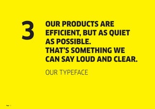Page 14
OUR PRODUCTS ARE
EFFICIENT, BUT AS QUIET
AS POSSIBLE.
THAT’S SOMETHING WE
CAN SAY LOUD AND CLEAR.
OUR TYPEFACE
3
 