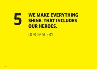Page 20
WE MAKE EVERYTHING
SHINE. THAT INCLUDES
OUR HEROES.
OUR IMAGERY
5
 