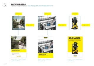 Page 32
Our pictorial world
Formal basic principle | Picture composition and Perspective
5
Centreline
Image detail Image detail
Centreline
Image detail
Example of use in “Home  Garden”
advertisement DIN A4
Example of use in “Professional”
brochure DIN A4
Example of use in “Home  Garden””
poster DIN A1
Centreline
 