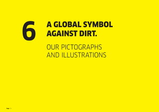 Page 33
A GLOBAL SYMBOL
AGAINST DIRT.
OUR PICTOGRAPHS
AND ILLUSTRATIONS
6
 