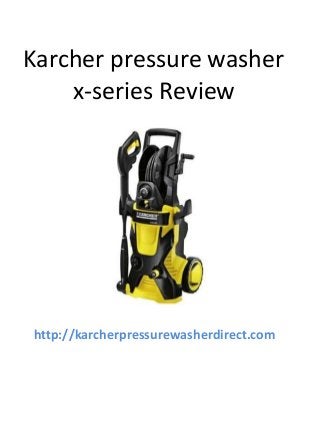Karcher pressure washer
x-series Review
http://karcherpressurewasherdirect.com
 