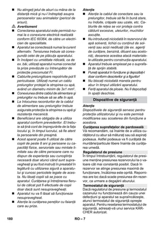 Româneşte 
– 5 
Mult stimate client, 
Înainte de prima utilizare a aparatu-lui 
dvs. citiţi acest instrucţiuni origi-nal, 
respectaţi instrucţiunile cuprinse în acesta 
şi păstraţi-l pentru întrebuinţarea ulterioară sau 
pentru următorii posesori. 
Curăţitorul cu abur este destinat exclusiv uzu-lui 
casnic. 
Aparatul este destinat curăţării cu abur şi 
poate fi utilizat cu accesoriile corespunzătoa-re, 
potrivit celor specificate în instrucţiunile de 
utilizare. Pentru curăţare nu se necesită solu-ţie 
de curăţat. La curăţare ţineţi cont mai ales 
de instrucţiunile de siguranţă. 
 Pericol 
Pericol iminet, care duce la vătămări corpo-rale 
grave sau moarte. 
 Avertisment 
Posibilă situaţie periculoasă, care ar putea 
duce la vătămări corporale grave sau moarte. 
Atenţie 
Posibilă situaţie periculoasă, care ar putea 
duce la vătămări corporale uşoare sau pa-gube 
materiale. 
Abur 
ATENŢIE – Pericol de opărire 
ATENŢIE – citiţi instrucţiunile de 
utilizare! 
Materialele de ambalare sunt recicla-bile. 
Ambalajele nu trebuie aruncate 
în gunoiul menajer, ci trebuie duse la un 
centru de colectare şi revalorificare a deşe-urilor. 
Aparatele vechi conţin materiale reci-clabile 
valoroase, care pot fi supuse 
unui proces de revalorificare. Din 
acest motiv, vă rugăm să apelaţi la centrele 
de colectare abilitate pentru eliminarea 
aparatelor vechi. 
Observaţii referitoare la materialele con-ţinute 
(REACH) 
Informaţii actuale referitoare la materialele 
conţinute puteţi găsi la adresa: 
www.kaercher.com/REACH 
Pachetul de livrare a aparatului dvs. este ilus-trat 
pe ambalaj. La despachetare, verificaţi 
dacă conţinutul pachetului este complet. 
Informaţi imediat distribuitorul dumnea-voastră 
dacă lipsesc părţi componente sau 
dacă intervin defecţiuni la transport. 
Utilizaţi numai piese de schimb KÄRCHER 
originale. Lista pieselor de schimb se află la 
sfârşitul acestor instrucţiuni de utilizare. 
În fiecare ţară sunt valabile condiţiile de ga-ranţie 
publicate de distribuitorul nostru din 
ţara respectivă. Eventuale defecţiuni ale 
acestui aparat, care survin în perioada de 
garanţie şi care sunt rezultatul unor defecte 
de fabricaţie sau de material, vor fi remedi-ate 
gratuit. Pentru a putea beneficia de ga-ranţie, 
prezentaţi-vă cu chitanţa de 
cumpărare la magazin sau la cea mai apro-piată 
unitate de service autorizată. 
(Pentru adresă vedeţi pagina din spate) 
Cuprins 
Observaţii generale RO 5 
Descrierea aparatului RO 6 
Instrucţiuni pe scurt RO 6 
Măsuri de siguranţă RO 6 
Funcţionarea RO 8 
Utilizarea accesoriilor RO 10 
Îngrijirea şi întreţinerea RO 12 
Remedierea defecţiunilor RO 13 
Date tehnice RO 14 
Observaţii generale 
Utilizarea corectă 
Simboluri din manualul de utilizare 
Simboluri pe aparat 
Protecţia mediului înconjurător 
Articolele livrate 
Piese de schimb 
Garanţie 
178 RO 
 