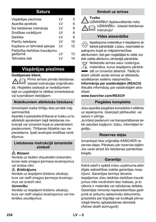 – 12 
Märkus: Kui kasutate pidevalt kaubandu-ses 
saadaolevat destilleeritud vett, ei ole 
dekaltsifikatsioon vajalik. 
Kuna lubi ladestub ka katla seintele, soovi-tame 
katelt järgmiste ajavahemike tagant 
dekaltsifitseerida (KT=katla täitmine): 
Märkus: Teie kraanivee kõvaduse kohta 
võite küsida veemajandusametist või linna 
veevärgist. 
 Tõmmake võrgupistik seinakontaktist välja. 
 Laske seadmel jahtuda. 
 Kruvige turvalukk seadme küljest maha. 
 Tühjendage katel täielikult veest (vt joo-nist 
). 
 Hoiatus 
Kasutage eranditult tootedi, mis on firma 
KÄRCHER poolt lubatud, et välistada 
seadme vigastamist. 
 Kasutage katlakivi eemaldamiseks 
KÄRCHERi katlakivi eemaldamise pulki 
(tellimisnr. 6.295-047). Katlakivi eemal-dusvahendi 
lahust valmistades jälige 
pakendil olevaid doseerimisandmeid. 
Ettevaatust 
Ettevaatust aurupuhasti täitmisel ja tühjen-damisel. 
Lubjaeemaldusvahend võib rikku-da 
õrnu pindu. 
 Täitke katel lubjaeemaldusvahendiga ja 
laske lahusel umbes 8 tundi mõjuda. 
 Hoiatus 
Lubja eemaldamise ajal ärge kruvige turva-lukku 
seadmele. 
Ärge kasutage aurupuhastit, kui katlas on 
veel dekaltsifitseerimisvahendit. 
 8 tundi pärast valage kogu dekaltsifit-seerimisvahendi 
lahus välja. Seadme 
katlasse jääb veel väike kogus lahust, 
seetõttu loputage katelt kaks kuni kolm 
korda külma veega, et eemaldada kõik 
dekaltsifitseerimise jäägid. 
 Tühjendage katel täielikult veest (vt joo-nist 
). 
Märkus: Põrandalapp ja froteekate on juba 
eelnevalt pestud ning neid võib kohe auru-puhastiga 
töötades kasutada. 
 Peske määrdunud põrandalappe ja fro-teekatteid 
pesumasinas 60°C juures. 
Ärge kasutage loputusvahendit, et mus-tus 
haakuks lappidega paremini. Lappe 
võib kuivatis kuivatada. 
Häiretel on tihti lihtsad põhjused, mille te 
suudate ise kõrvaldada järgneva ülevaate 
abil. Kahtluse korral või siin mittenimetatud 
häire/abi puhul pöörduge palun tunnusta-tud 
klienditeeninduse poole. 
 Oht 
Hooldustöid tohib teostada ainult siis, kui 
võrgupistik on välja tõmmatud ja aurupu-hasti 
jahtunud. 
Seadme parandustöid tohib läbi viia ainult 
tunnustatud klienditeenindus. 
 Eemaldage aurukatlast sinna ladestu-nud 
lubi. 
 Lülitage seade välja. 
 Vt „Vee lisamine“ lk 9. 
Aurukatel on kaitstud lukustusega / lapse-kaitsega. 
 Seadke aurukoguse valikulüliti ette. 
 Seadke temperatuuriregulaator astme-le 
•••. 
 Loputage aurupuhasti katel puhtakse 
või eemaldage katlakivi. 
Pikemate vaheaegade korral triikimises 
võib aur aurujuhtmes kondenseeruda. 
 Suunake esimene aurupahvak eraldi la-pile. 
Katla dekaltsifitseerimine 
Karedusvahemik ° dH mmol/l KT 
I pehme 0- 7 0-1,3 55 
II keskmine 7-14 1,3-2,5 45 
III kare 14-21 2,5-3,8 35 
IV väga kare 21 3,8 25 
Tarvikute hooldamine 
Abi häirete korral 
Pikk kütemisaeg 
Aurukatel on lupjunud 
Auru ei tule 
Aurukatlas ei ole vett. 
Auruhooba ei saa alla vajutada 
Aurutriikraud „sülitab“ vett! 
Pärast vaheaega triikimises tilgub auru-survetriikrauast 
vett. 
232 ET 
 