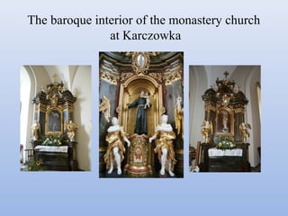 The baroque interior of the monastery church
at Karczowka
 
