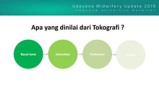 Apa yang dinilai dari Tokografi ?
Basal tone Intensitas Frekwensi Durasi
 