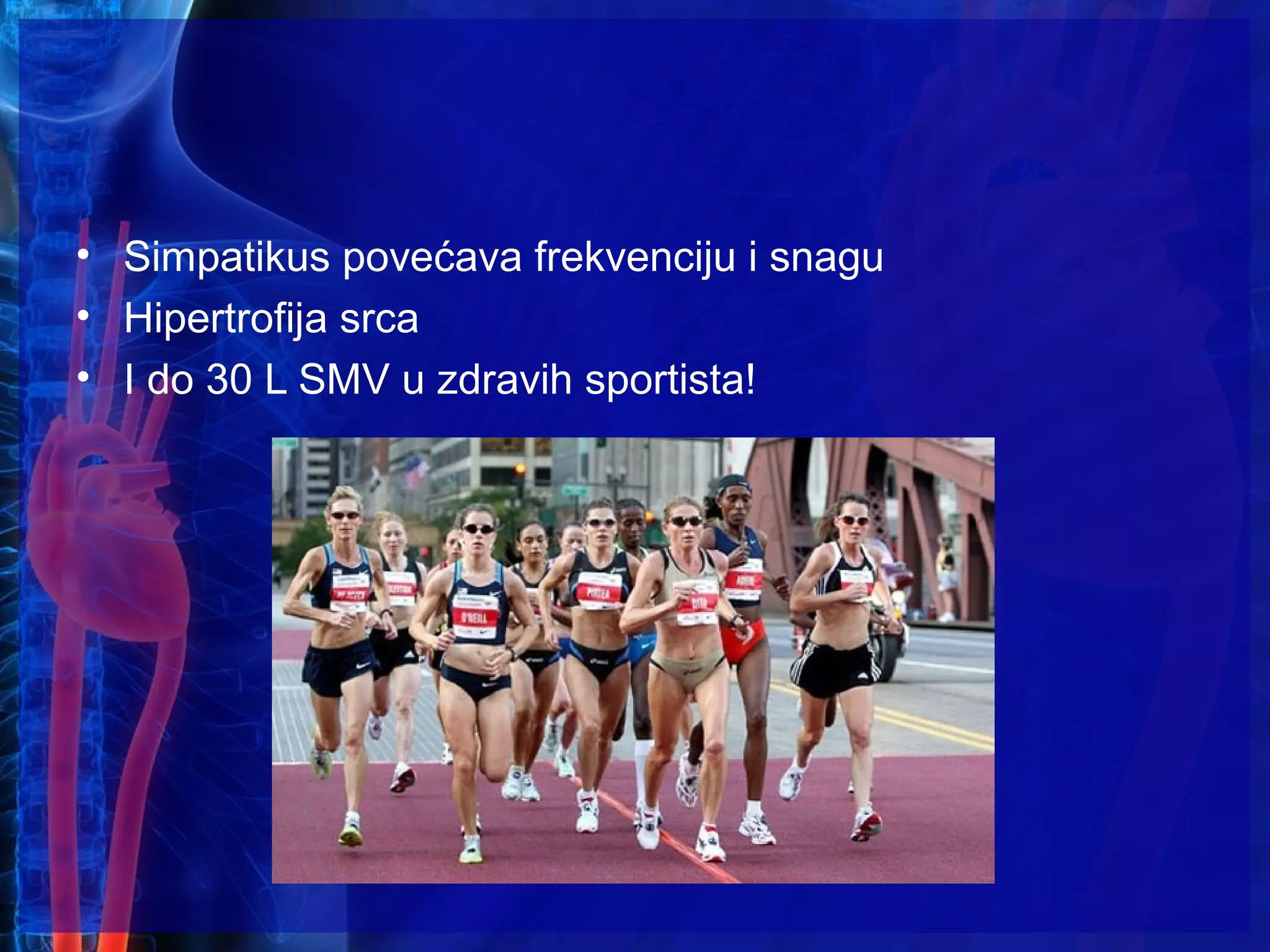 • Simpatikus povećava frekvenciju i snagu
• Hipertrofija srca
• I do 30 L SMV u zdravih sportista!
 