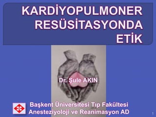 Başkent Üniversitesi Tıp Fakültesi
Anesteziyoloji ve Reanimasyon AD
Dr. Şule AKIN
1
 