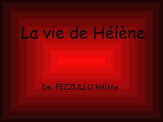 La vie de Hélène


  De: PEZZULLO Hélène
 