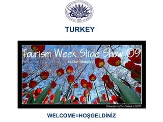 WELCOME=HOŞGELDİNİZ TURKEY  