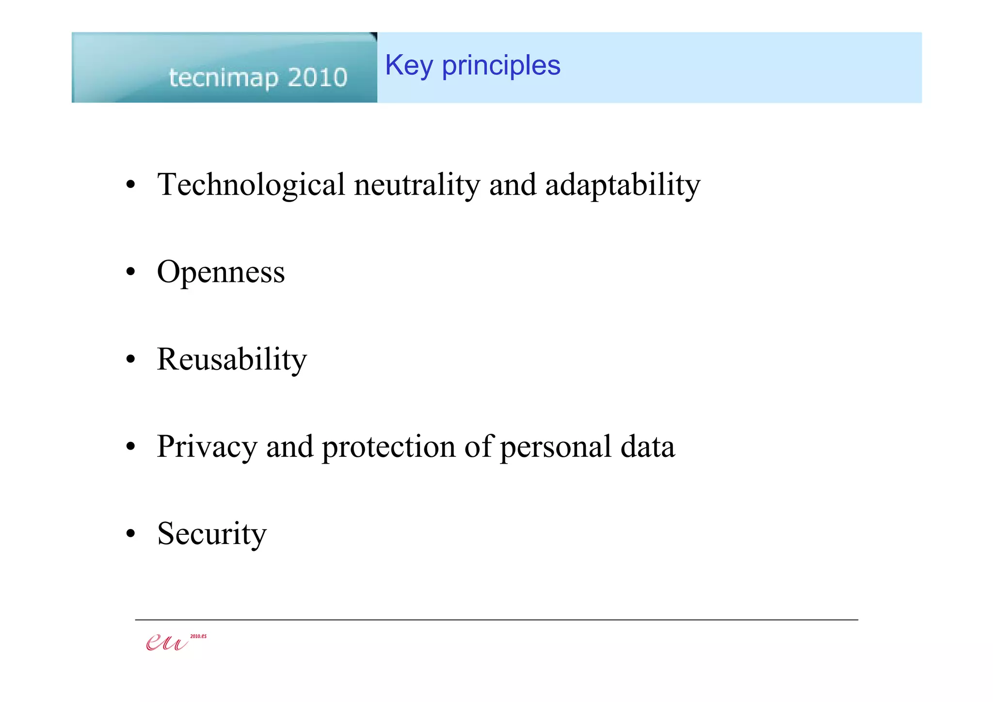 Key principles



• Technological neutrality and adaptability

• Openness

• Reusability

• Privacy and protection of personal data

• Security
 