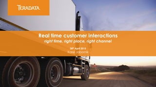 ​Real time customer interactions
​right time, right place, right channel
​28th April 2015
​Karel Jaborník
 