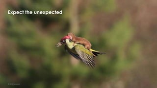 20
Expect the unexpected
© 2014 Teradata
 