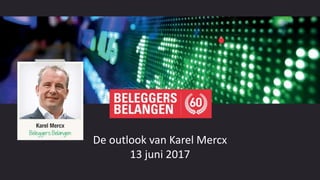 mei 2017 Reed Business Information
De outlook van Karel Mercx
De outlook van Karel Mercx
13 juni 2017
 