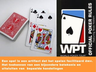 Een spel is een artifact dat het spelen faciliteerd dmv.  Het toekennen van een bijzondere betekenis en uitsluiten van  bepaalde handelingen 