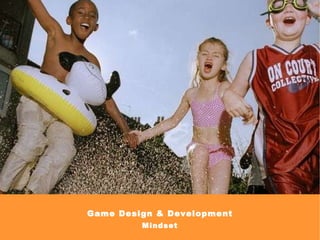 Game Design & Development Mindset 