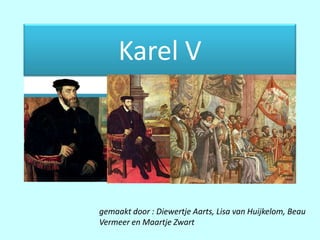 Karel V




gemaakt door : Diewertje Aarts, Lisa van Huijkelom, Beau
Vermeer en Maartje Zwart
 