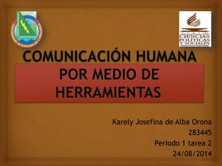 Karely Josefina de Alba Orona
283445
Periodo 1 tarea 2
24/08/2014
 