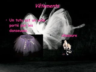 V ê tements  Un tutu est un voile porté par les danseuses. chussure 