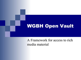 WGBH Open Vault A Framework for access to rich media material 