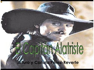 Arturo y Carlota Pérez-Reverte El Capitán Alatriste 
