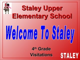 Staley Upper Elementary School 4 th  Grade Visitations Welcome To Staley 
