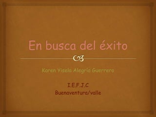 Karen Yisela Alegría Guerrero
I.E.F.J.C
Buenaventura/valle
 