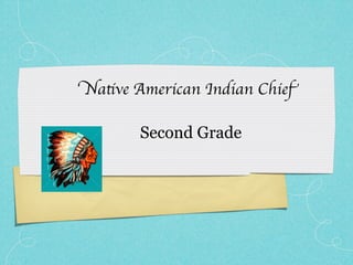 Native American Indian Chief

       Second Grade
 