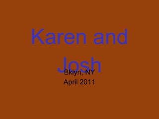 Karen and Josh Bklyn, NY April 2011 