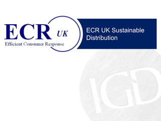 ECR UK Sustainable
Distribution
 