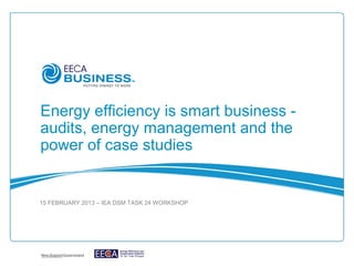Energy efficiency is smart business -
audits, energy management and the
power of case studies


15 FEBRUARY 2013 – IEA DSM TASK 24 WORKSHOP
 