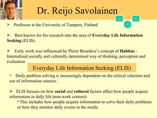 Dr. Reijo Savolainen  ,[object Object],[object Object],[object Object],[object Object],[object Object],[object Object],Everyday Life Information Seeking (ELIS) 