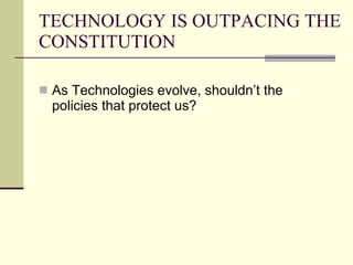 TECHNOLOGY IS OUTPACING THE CONSTITUTION ,[object Object]