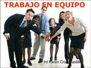 TRABAJO EN EQUIPO Int Karen Cruz Castillo 
