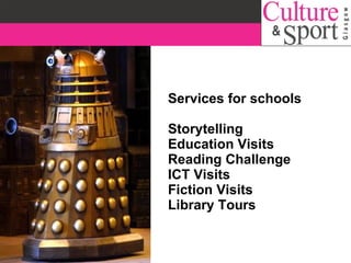 Services for schools  Storytelling Education Visits Reading Challenge ICT Visits Fiction Visits Library Tours 