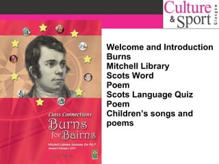 Welcome and Introduction Burns Mitchell Library Scots Word Poem Scots Language Quiz Poem Children’s songs and poems 