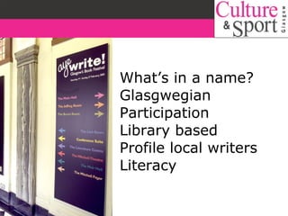 What’s in a name? Glasgwegian Participation Library based Profile local writers Literacy 