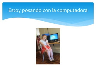 Estoy posando con la computadora
 