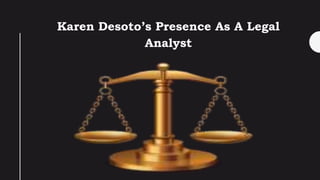 Karen Desoto’s Presence As A Legal
Analyst
 