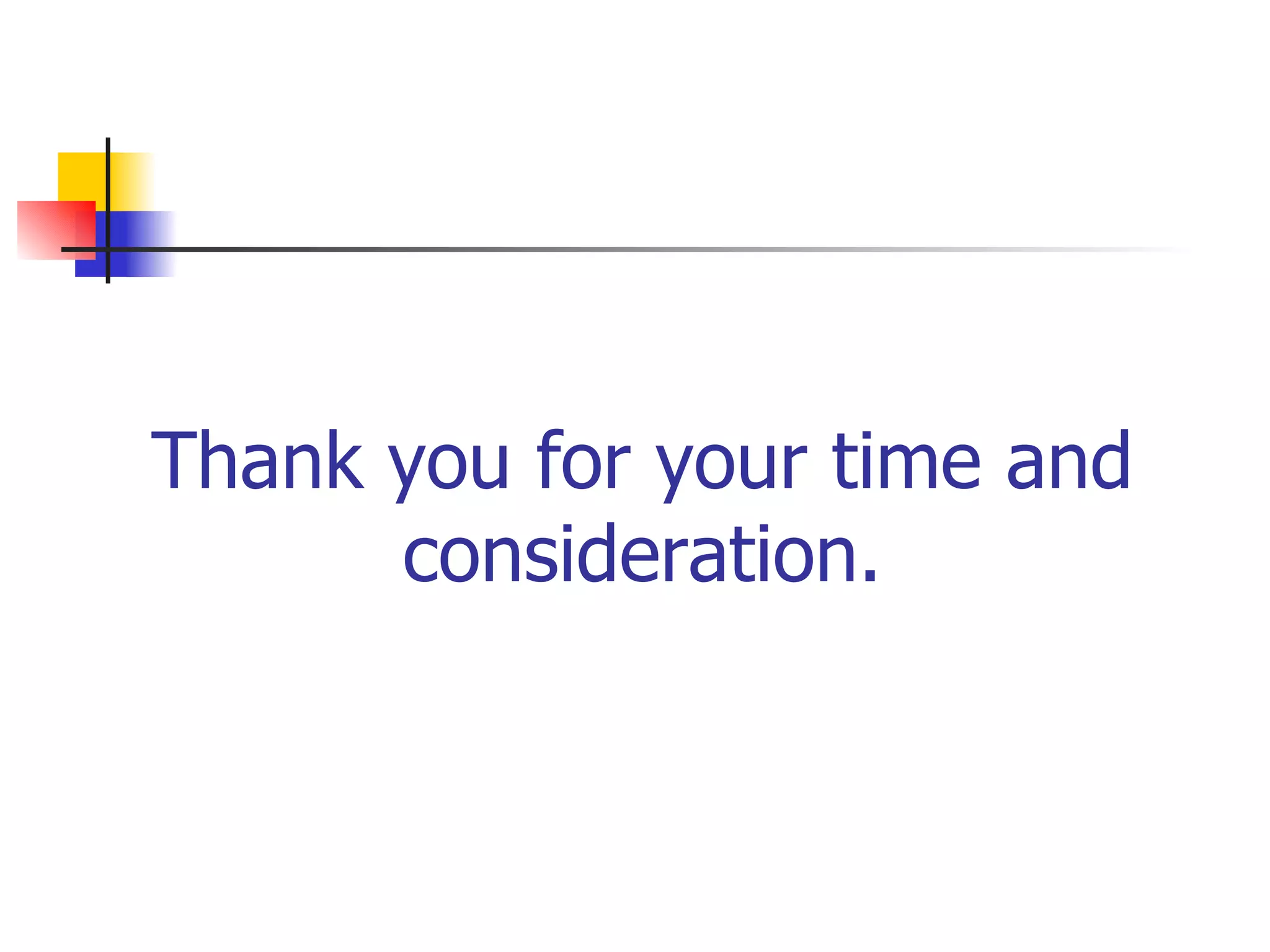 Thank you for your time and consideration. 